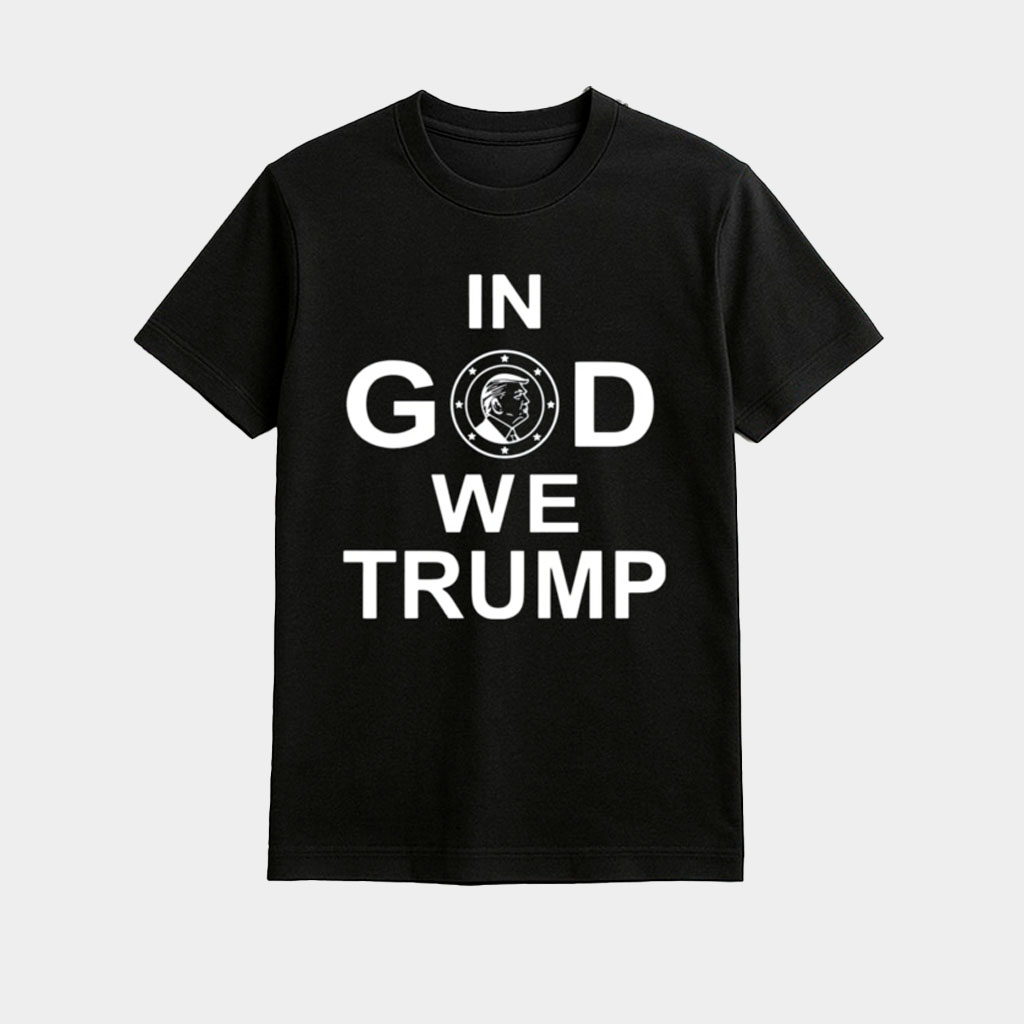In God We Trump Shirt Funny Shirts Gifts For Trump Supporters