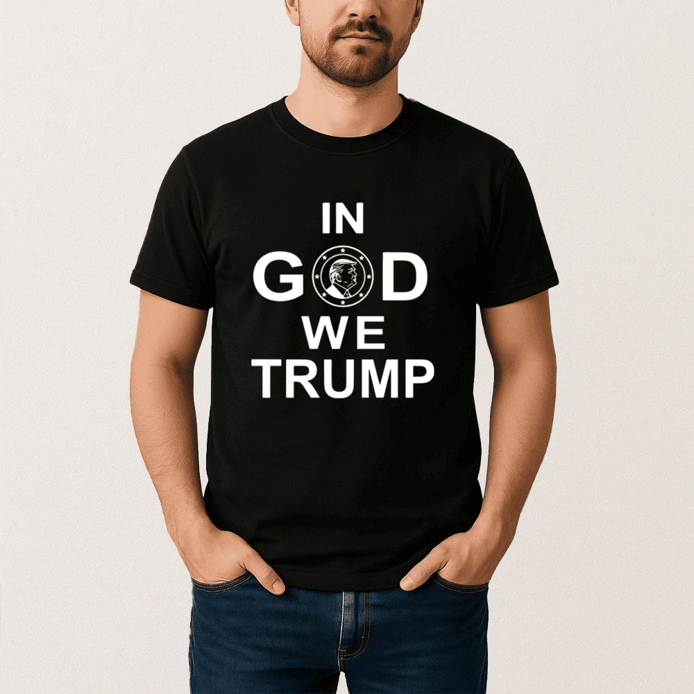 In God We Trump T-Shirt Funny MAGA Clothes Unique Present For Supporters