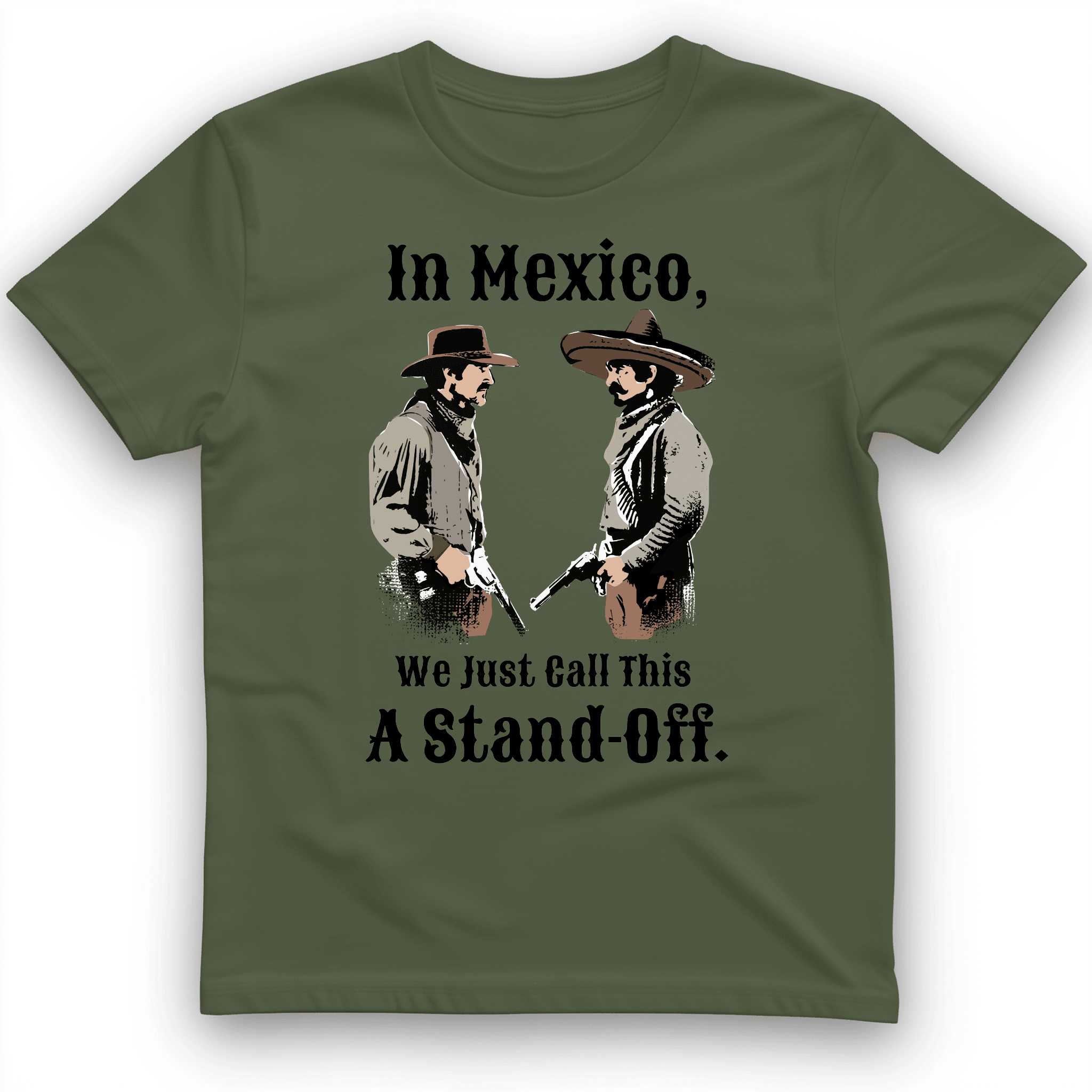 In Mexico We Just Call This A Stand Off T-Shirt Funny Shirt Gifts For Cowboys