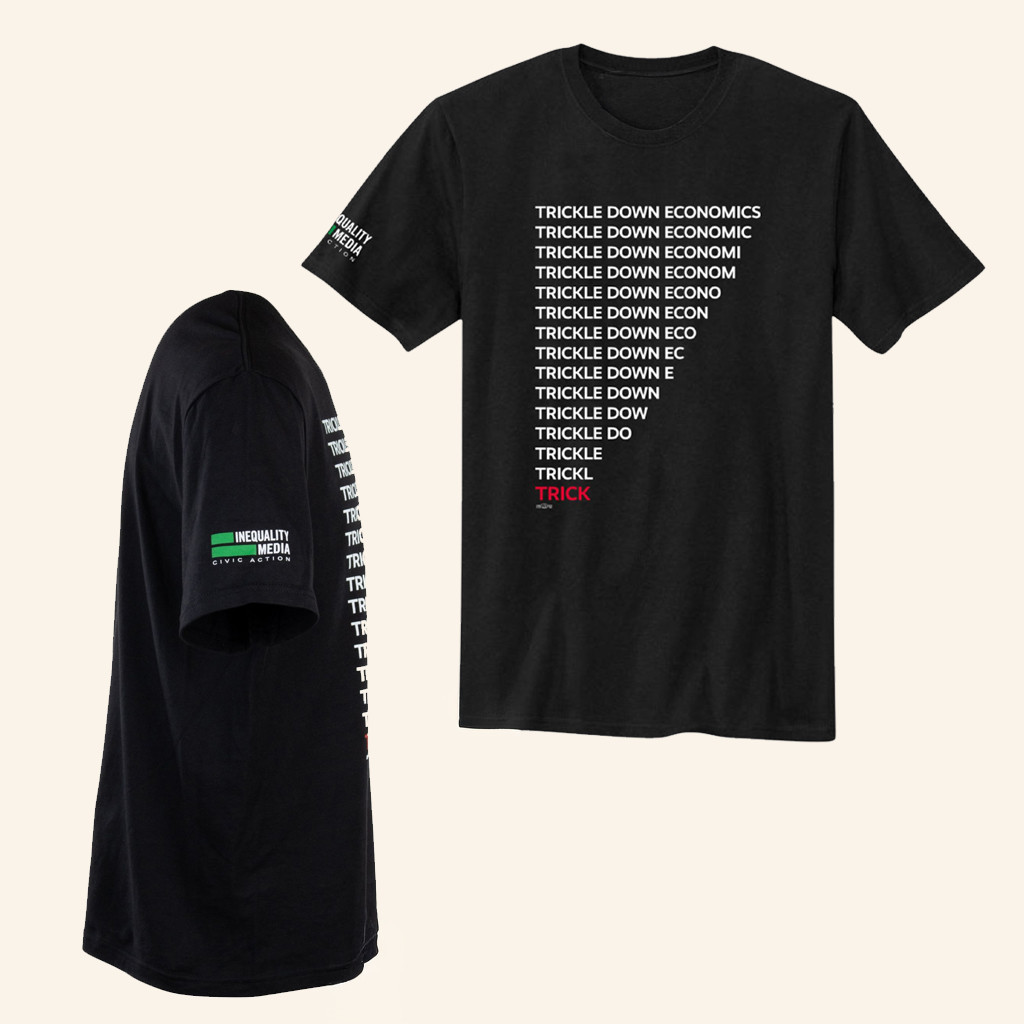 Inequality Media Civic Action Merch Trickle Down Economics T-Shirt Gifts For Dad