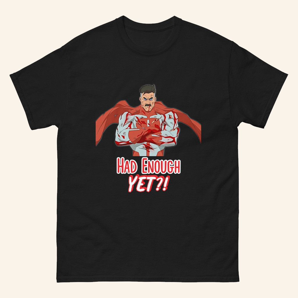Invincible Merch Omni Man T-Shirt Had Enough Yet Shirt Gifts For Best Friends