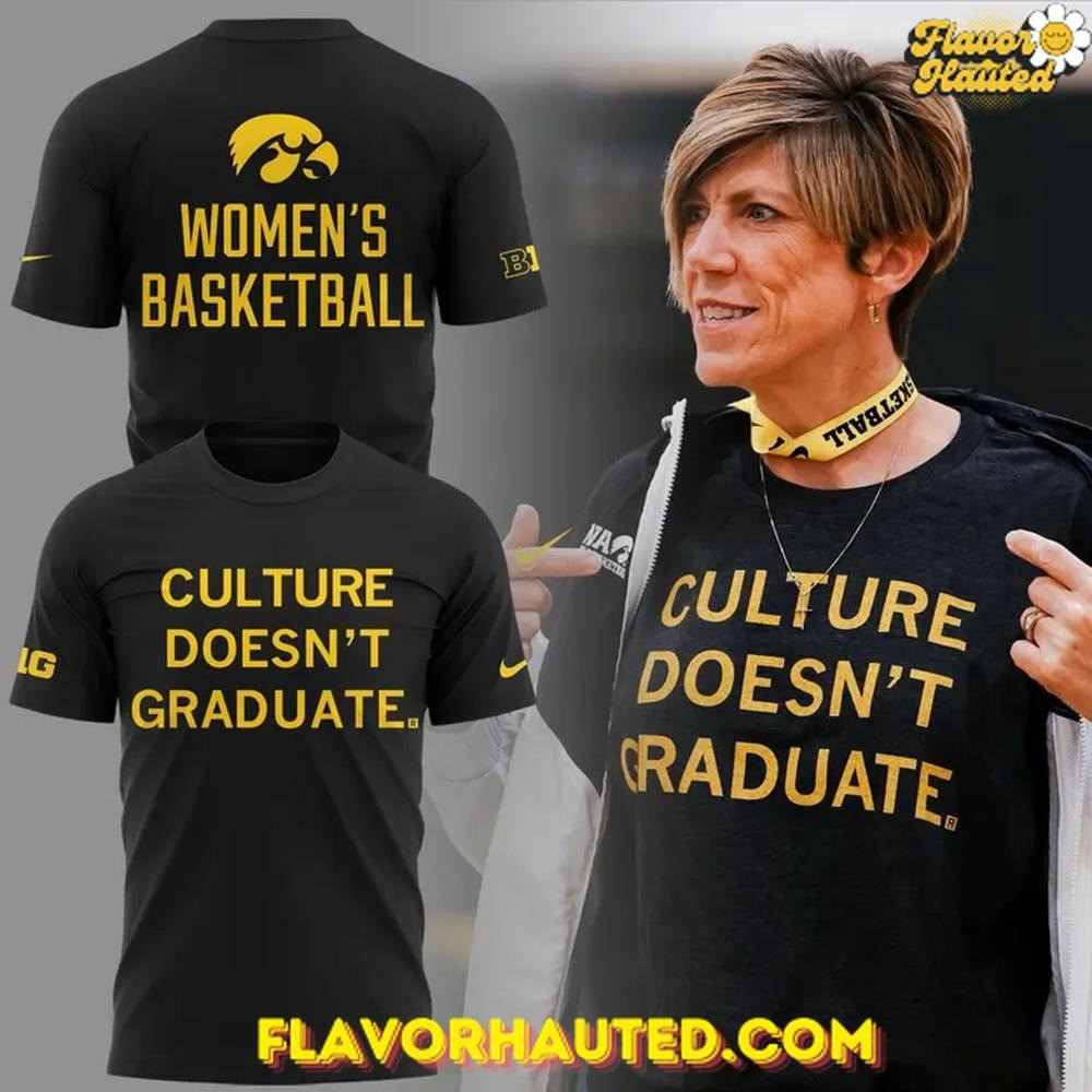 Iowa Women's Basketball "Culture Doesn't Graduate" Special T-Shirt Fans Gifts