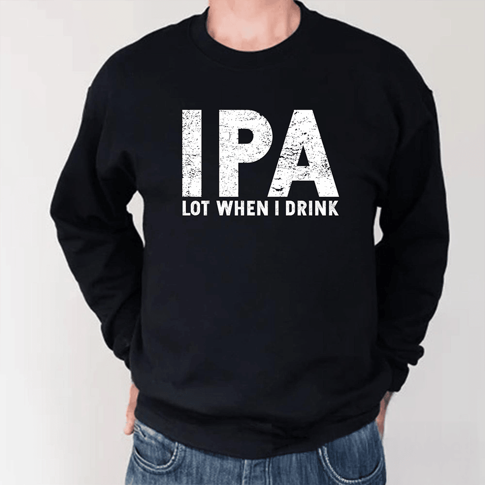 IPA Lot When I Drink Long Sleeve Shirt Pun Clothing Funny Gifts For Him