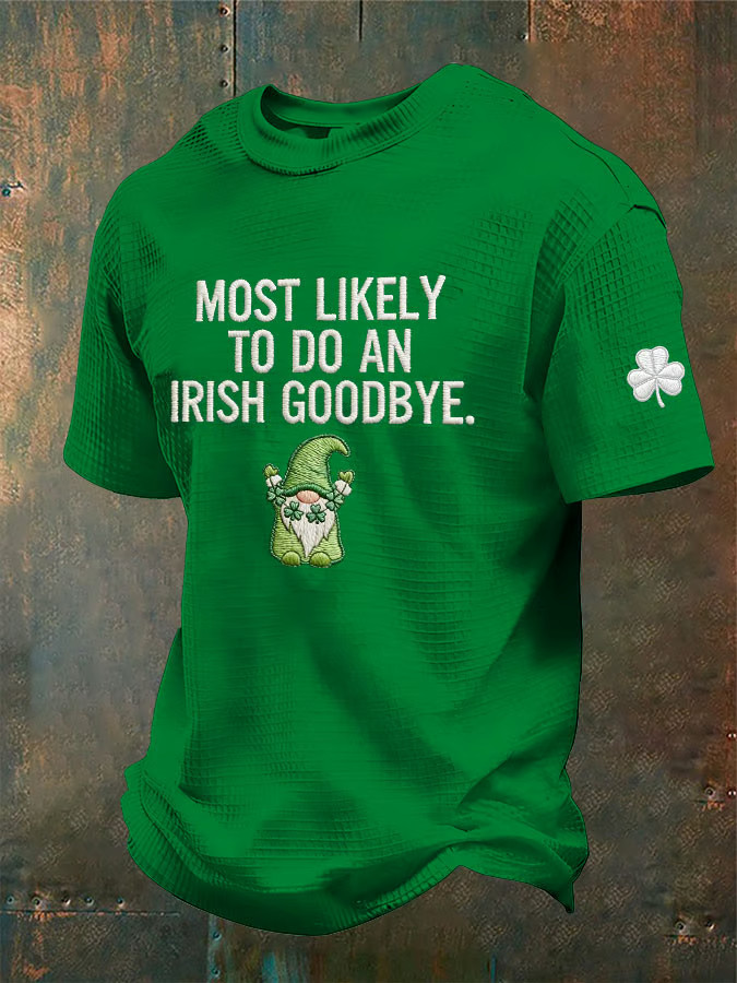 Irish Saint Patrick's Day Waffle T-Shirt Most Likely To Do An Irish Goodbye Shirt Dad Gifts