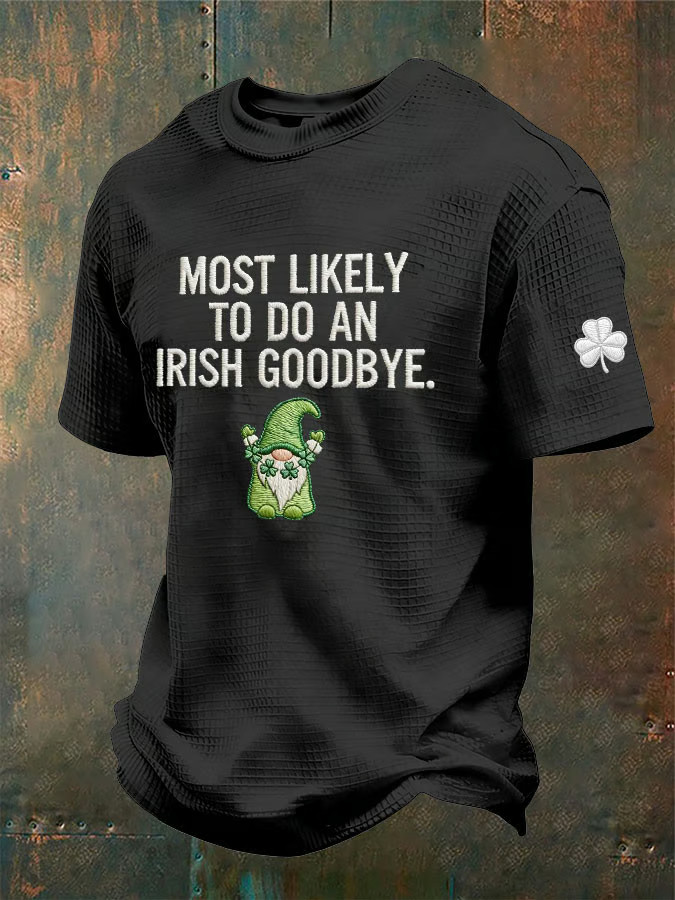 Irish Saint Patrick's Day Waffle T-Shirt Most Likely To Do An Irish Goodbye Shirt Dad Gifts
