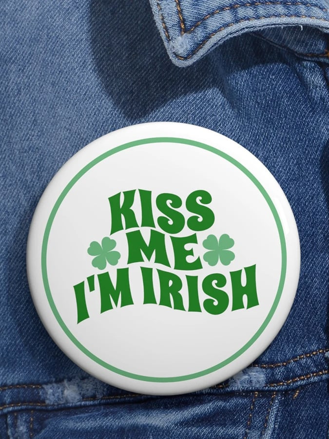 Irish St Patrick's Day Button Pin Kiss Me I'm Irish St Paddy's Day Button Gifts For Friends