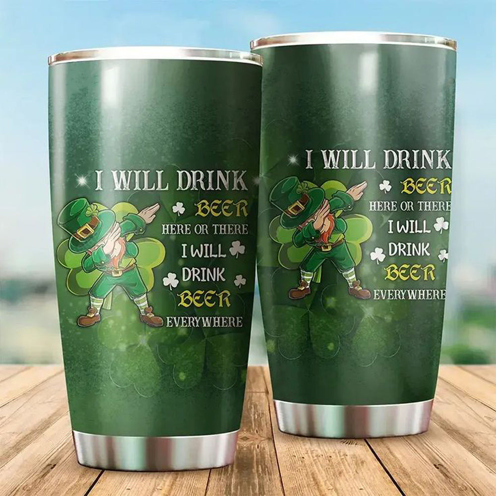 Irish St. Patrick's Day I Will Drink Beer Here Or There Tumbler St. Patrick's Day Tumbler Gift Irish St. Patrick's Day I Will Drink Beer Here Or There Tumbler St. Patrick's Day Tumbler Gift