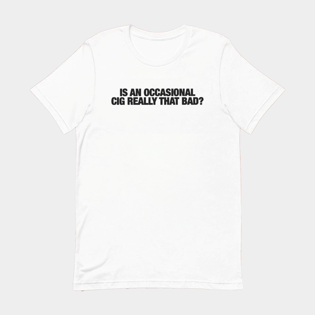 Is An Occasional Cig Really That Bad T-Shirt Gift Ideas For Him Is An Occasional Cig Really That Bad T-Shirt Gift Ideas For Him