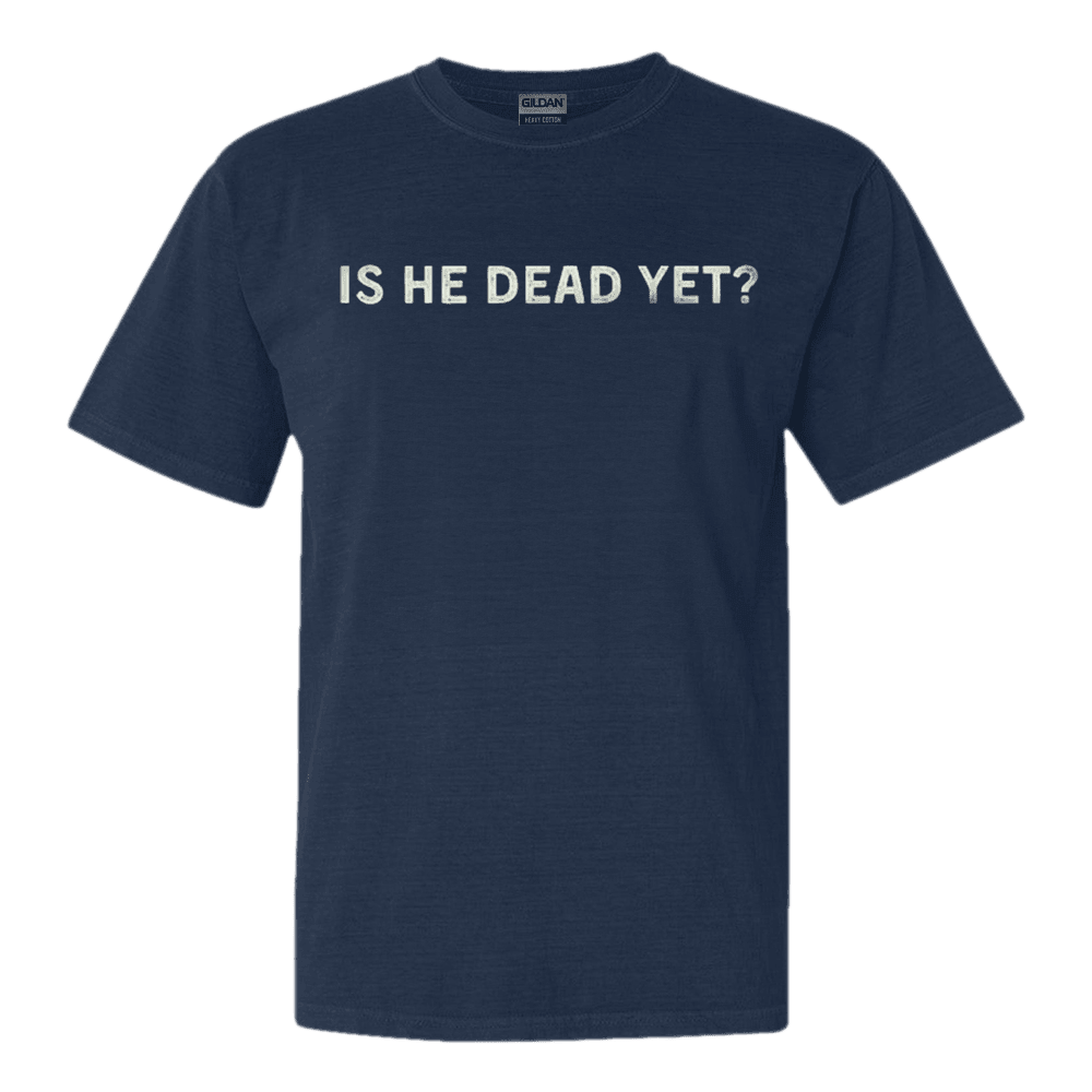 Is He Dead Yet Shirt Joan Baez Political T-Shirt Gifts For Music Fan Father's Day Gift for Dad