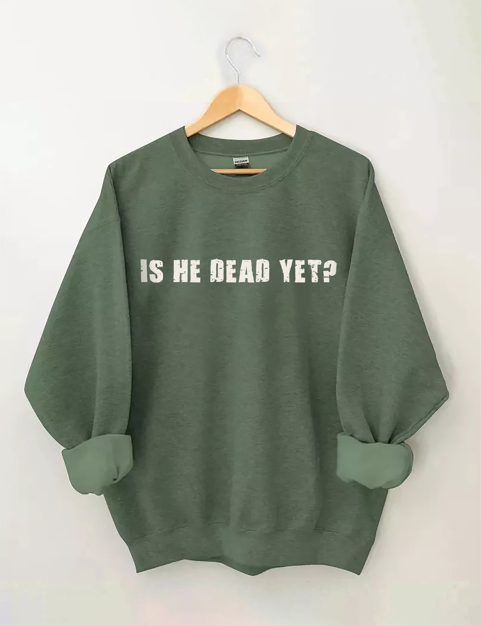 Is He Dead Yet Sweatshirt Humorous Style Funny Sweatshirt Holiday Gifts For Girlfriend
