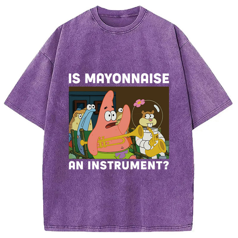 Is Mayonnaise An Instrument Funny Washed T-Shirt Trendy Everyday Casual Outfit Gifts For Friends Is Mayonnaise An Instrument Funny Washed T-Shirt Trendy Everyday Casual Outfit Gifts For Friends