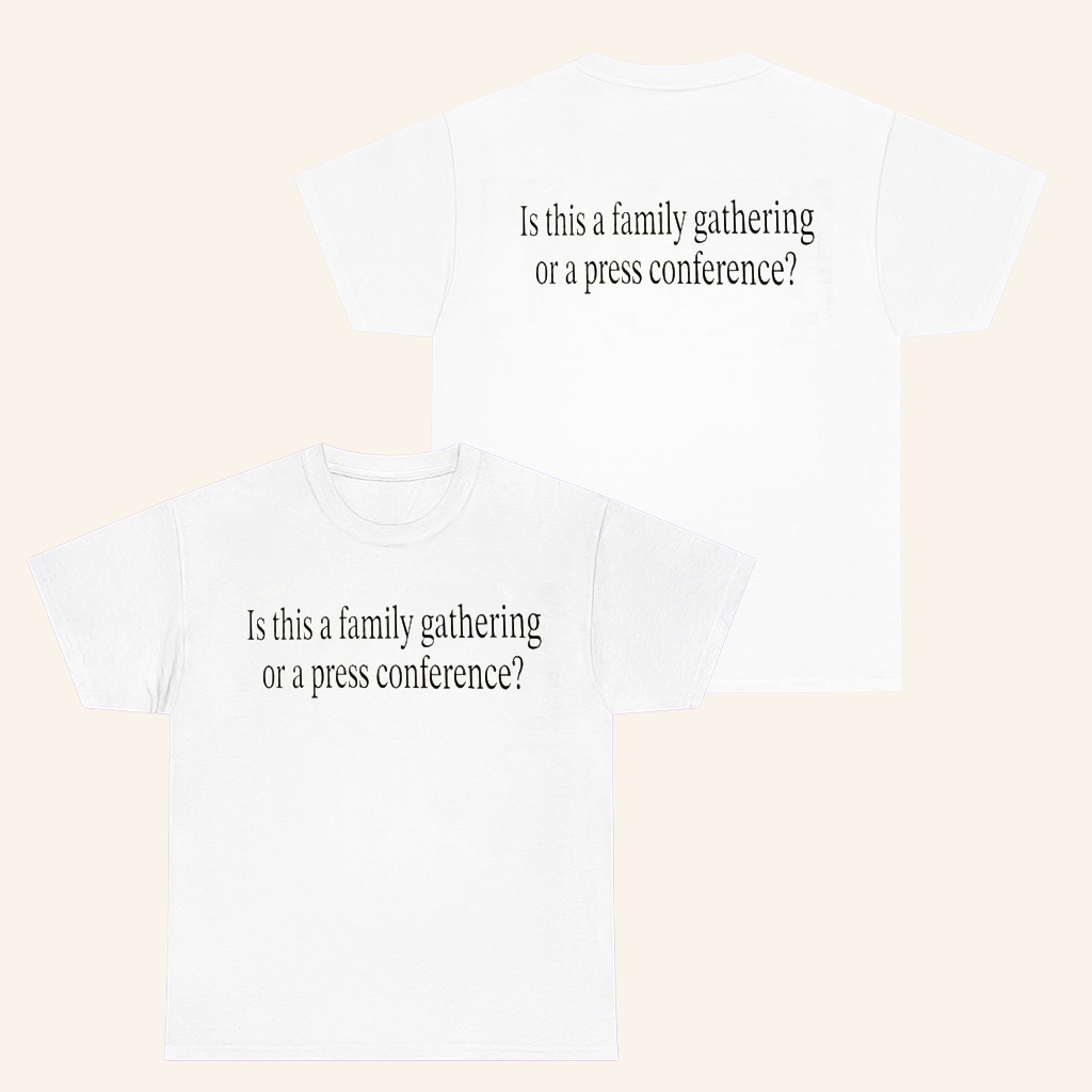 Is This A Family Gathering Or A Press Conference T-Shirt Humorous Family Shirt Gifts