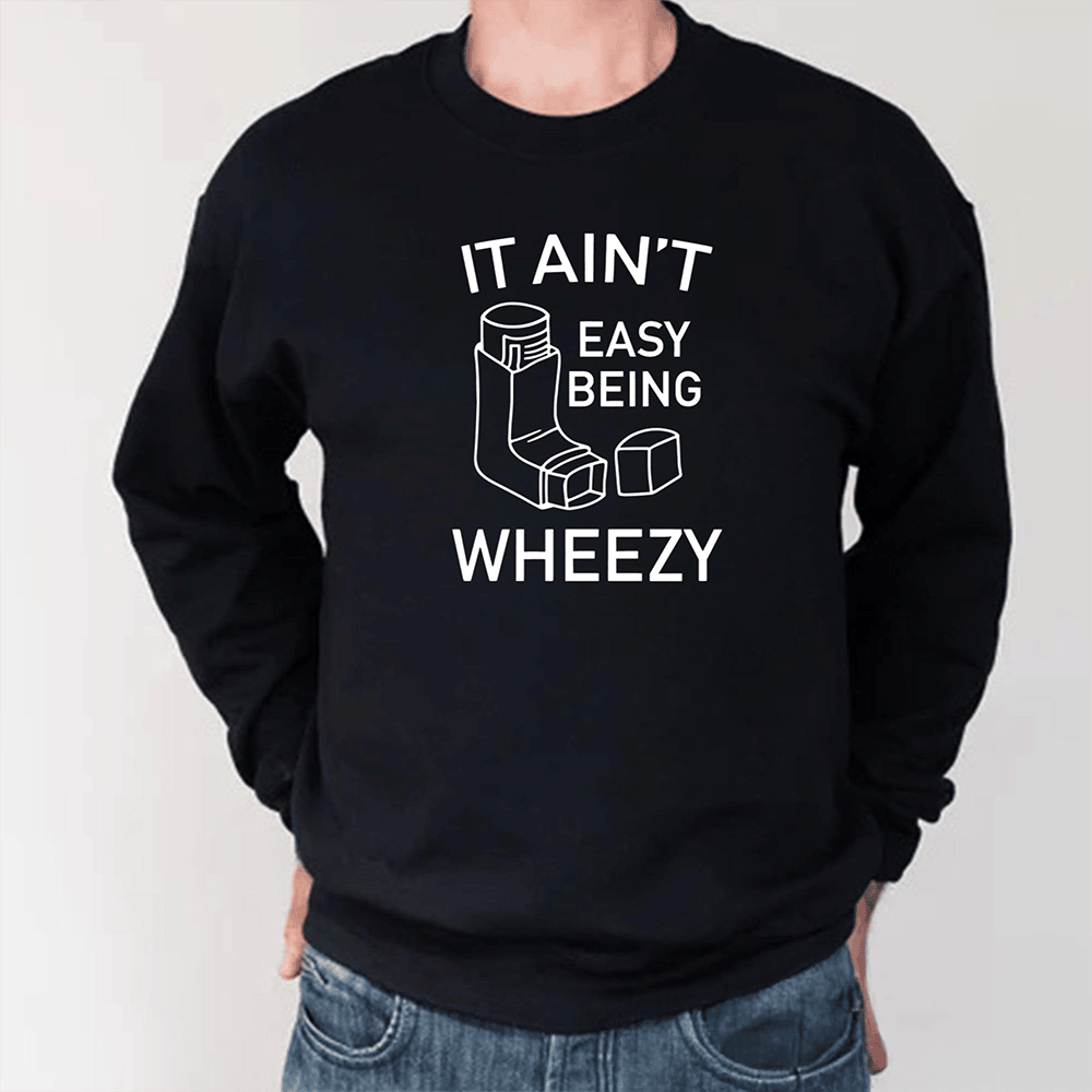 It Ain't Easy Being Wheezy Long Sleeve Shirt Humorous Saying Clothing Gift For Him