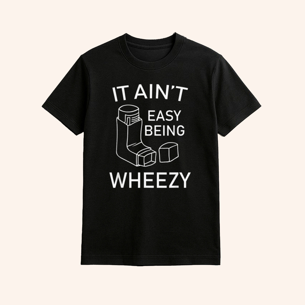 It Ain't Easy Being Wheezy Shirt Asthma Awareness Apparel Funny Gifts For Friend