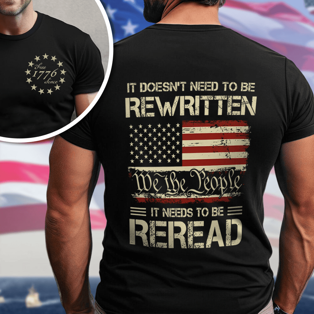 It Doesnt To Be Rewritten T-Shirt It Needs To Be Reread American Shirt Patriotic Gifts