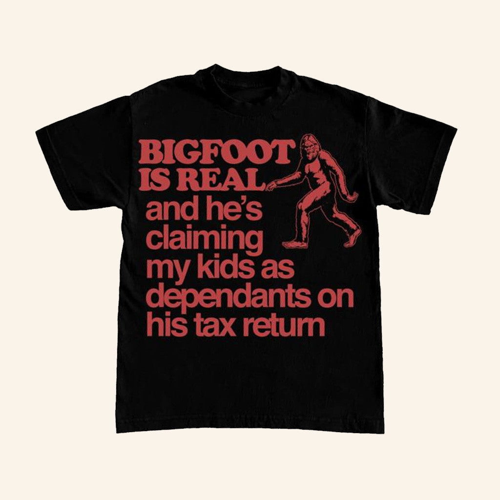 Itisbarelylegal Merch Bigfoot Is Real And He's Claiming My Kids As Dependants On His Tax Return Itisbarelylegal Merch Bigfoot Is Real And He's Claiming My Kids As Dependants On His Tax Return