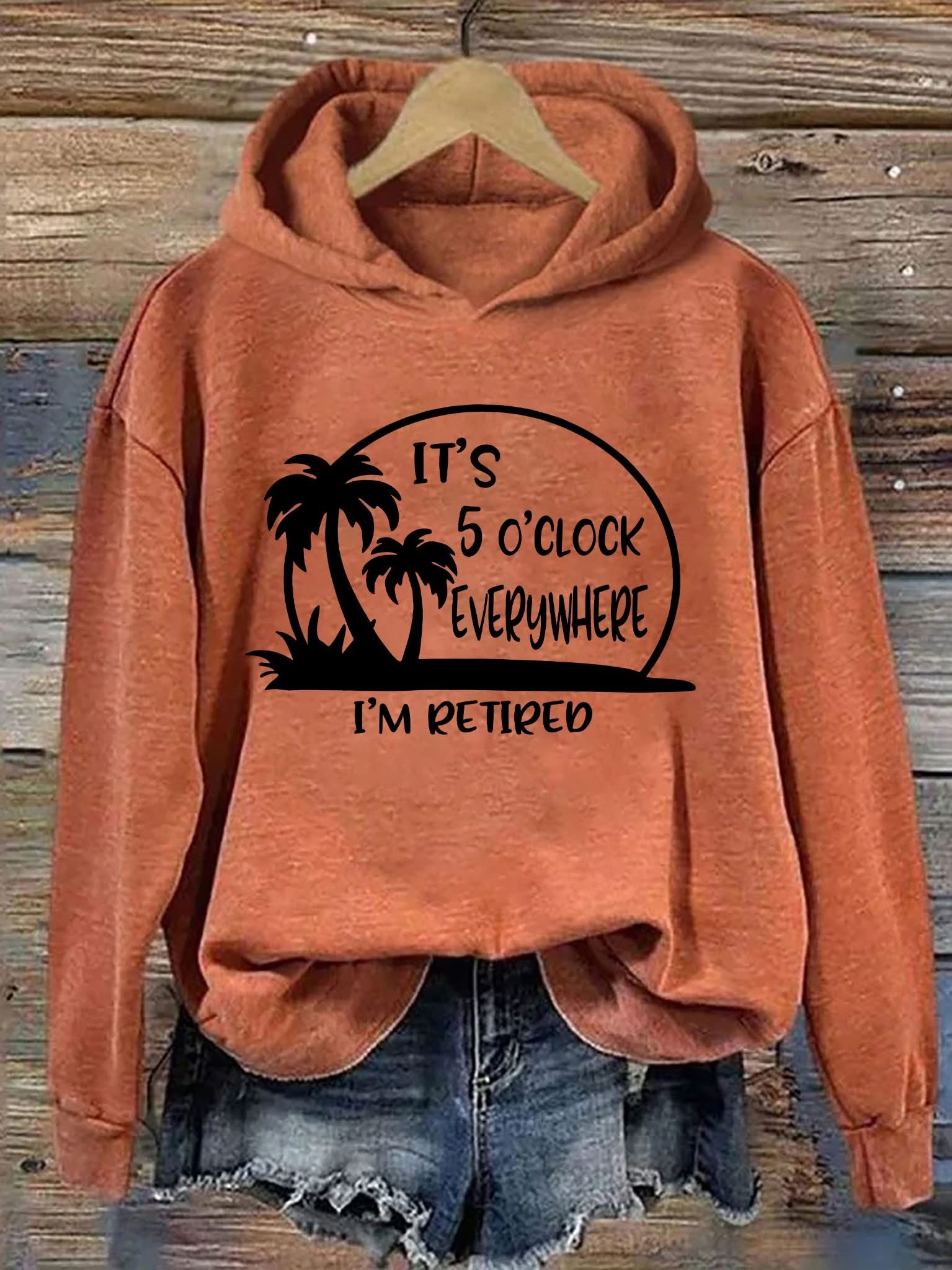 It's 5 O'clock Everywhere I'm Retired Hoodie Funny Hoodie Gifts For Her