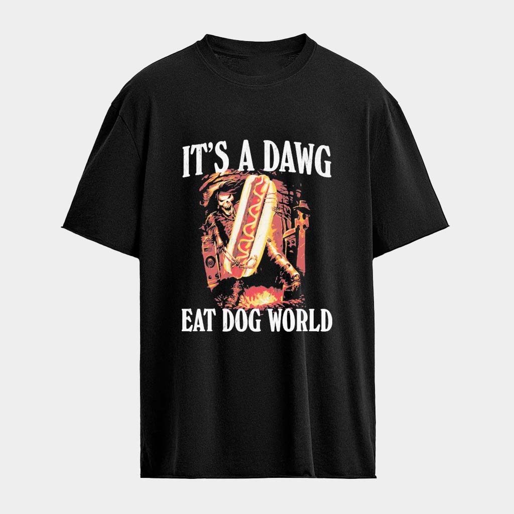 It's A Dawg Eat Dog World T-Shirt Birthday Gift For Husband