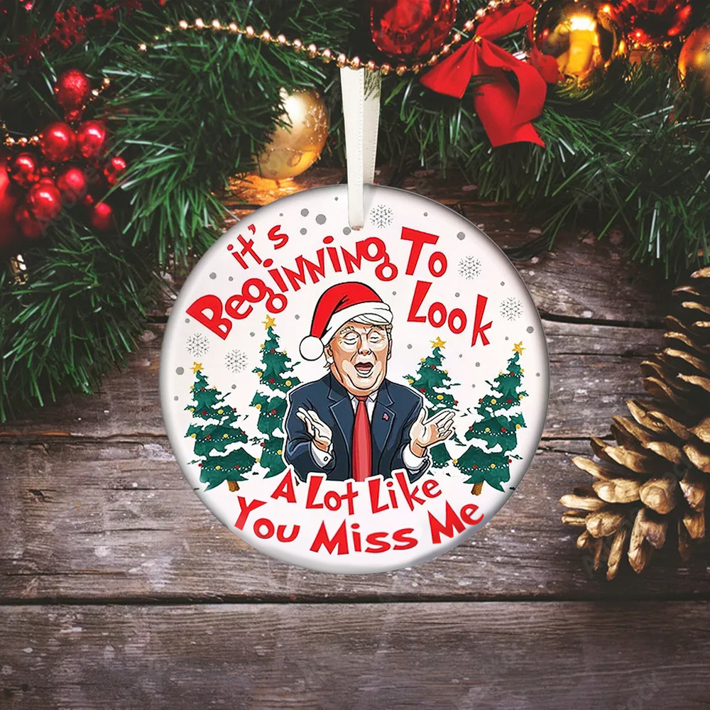 It's Beginning to Look a Lot Like You Miss Me Donald Trump Ornament