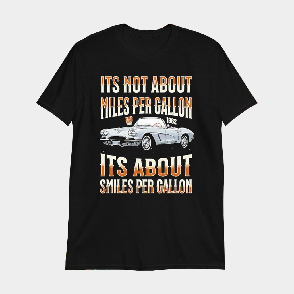 It's Not About Miles Per Gallon Its About Smiles Per Gallon T-Shirt 1962 Corvette C1 Shirt