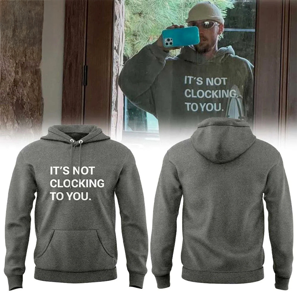 Its Not Clocking To You Justin Bieber Hoodie Justin Bieber 2026 Tour Merch Unique Fans Gift