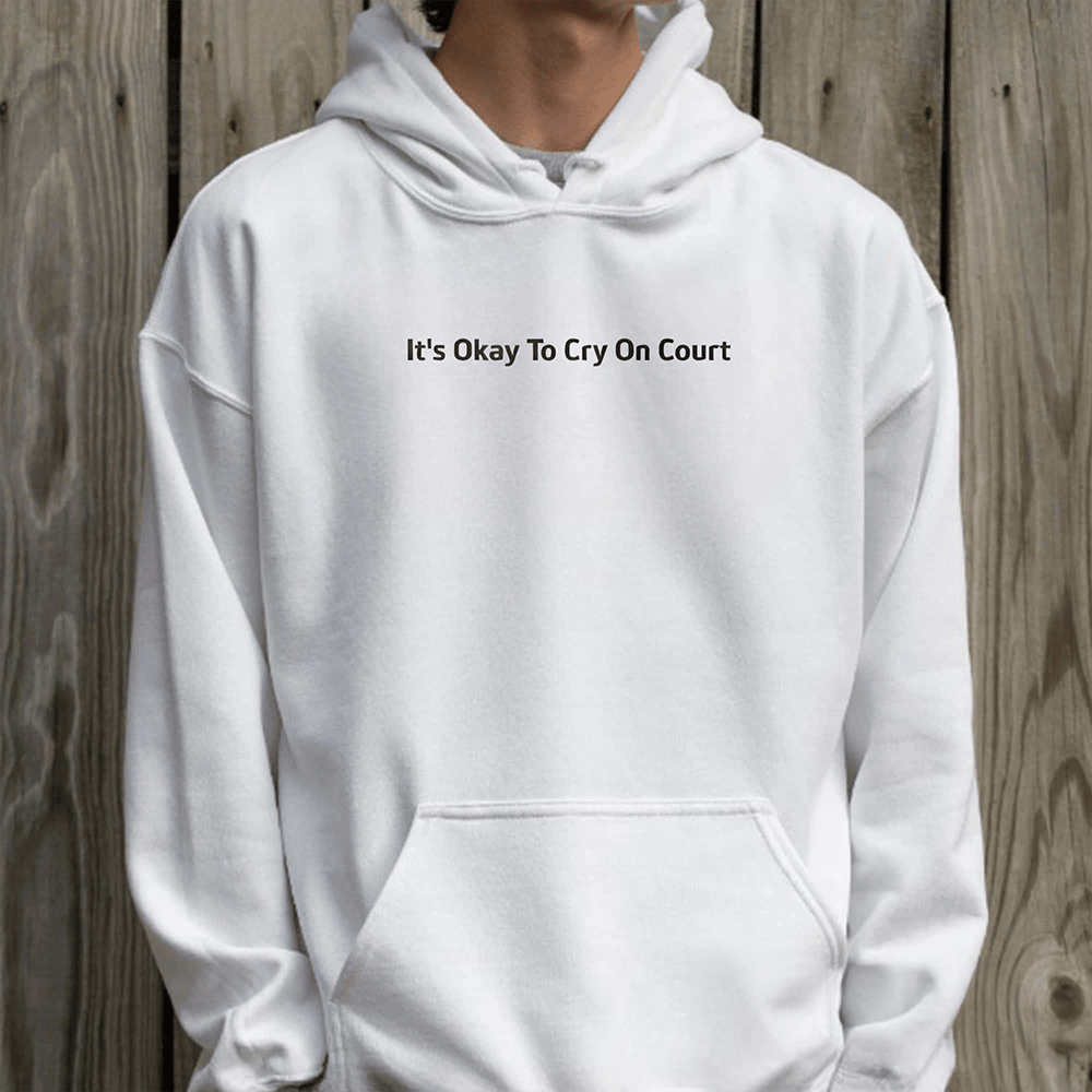 It's Okay To Cry On Court Hoodie Funny Apparel Hilarious Gift Ideas