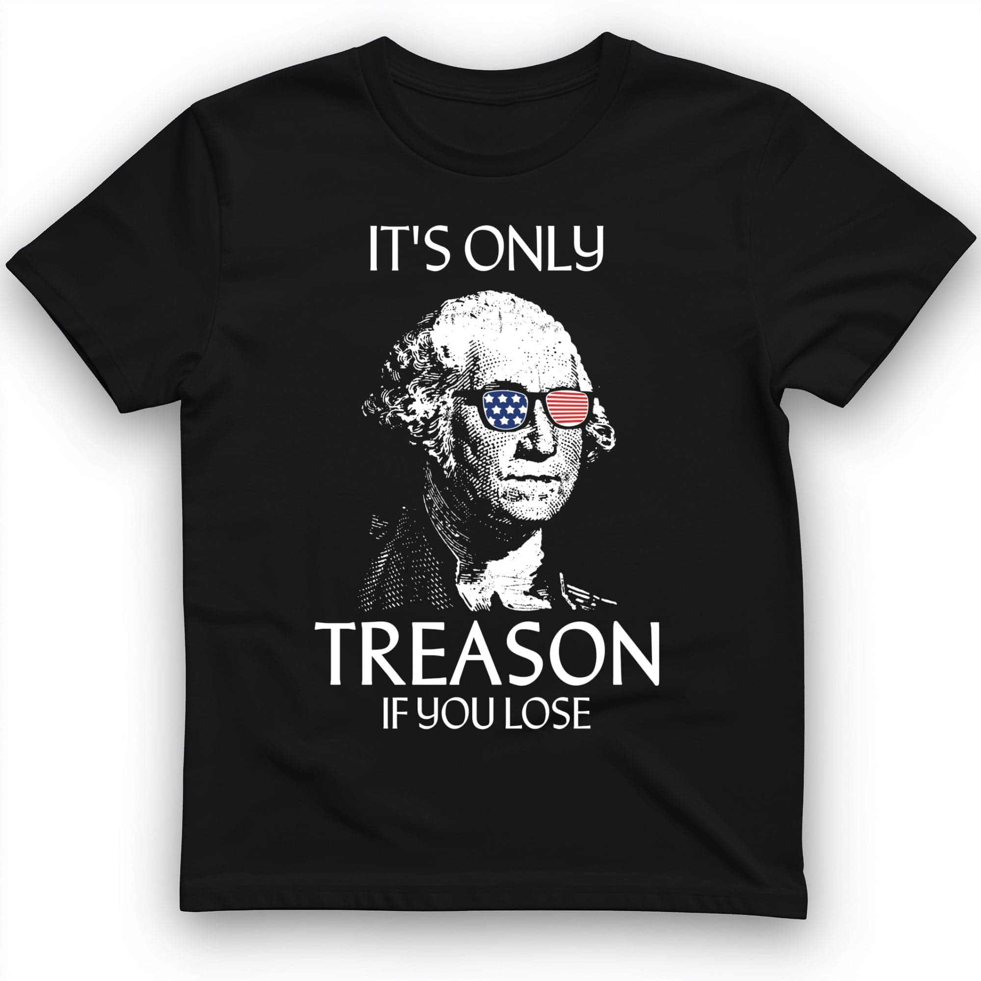 It's Only Treason If You Lose T-Shirt Funny Clothes Best Gifts For Husband