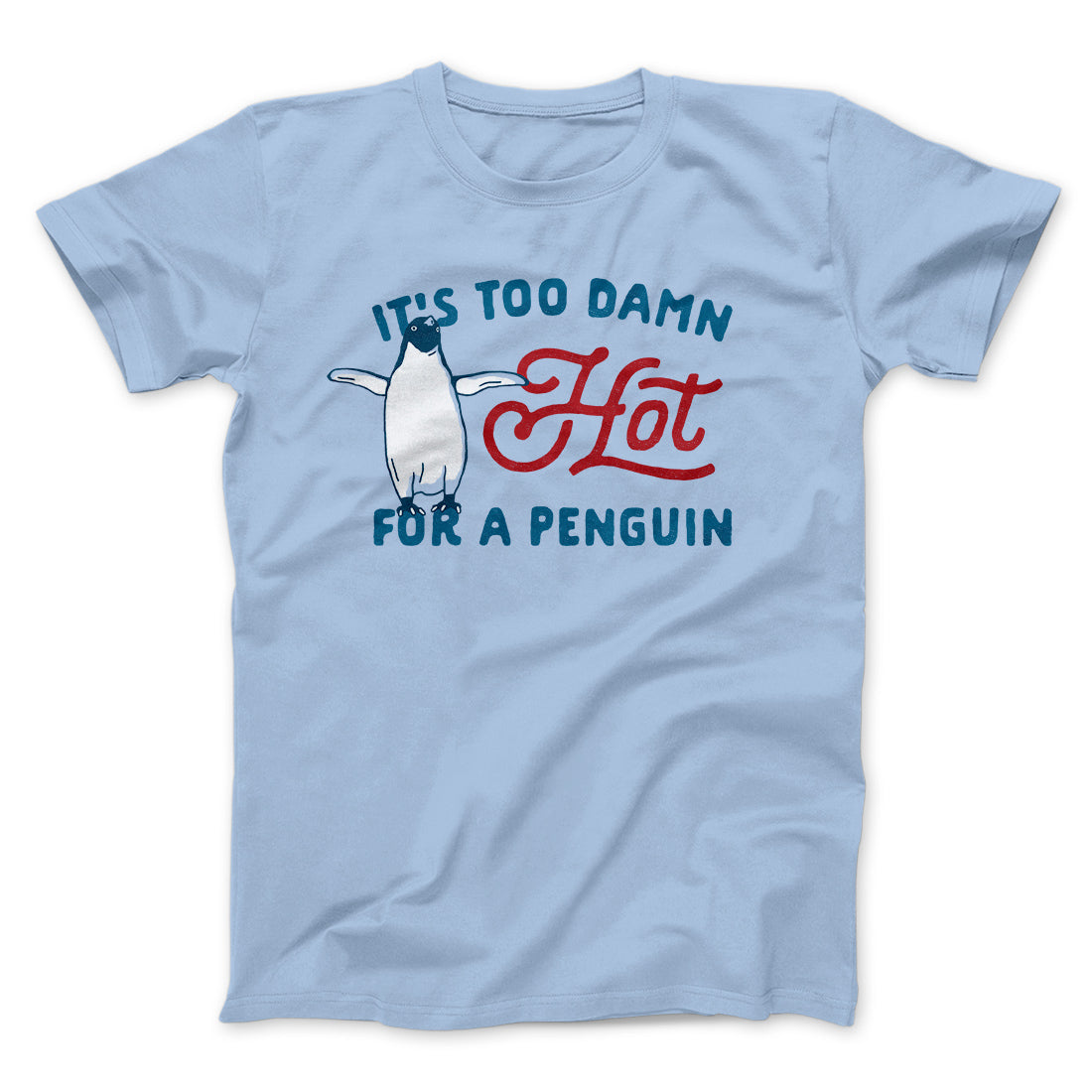 It's Too Damn Hot for a Penguin Funny Movie Unisex T-Shirt Gift For Dudes