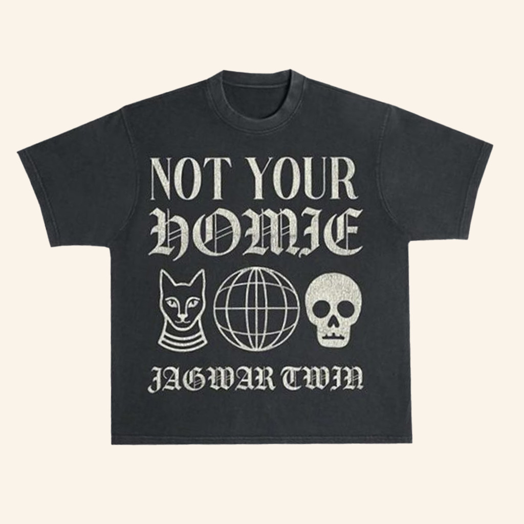 Jagwar Twin Merch Not Your Homie T-Shirt Christmas Gift Ideas For Boyfriend
