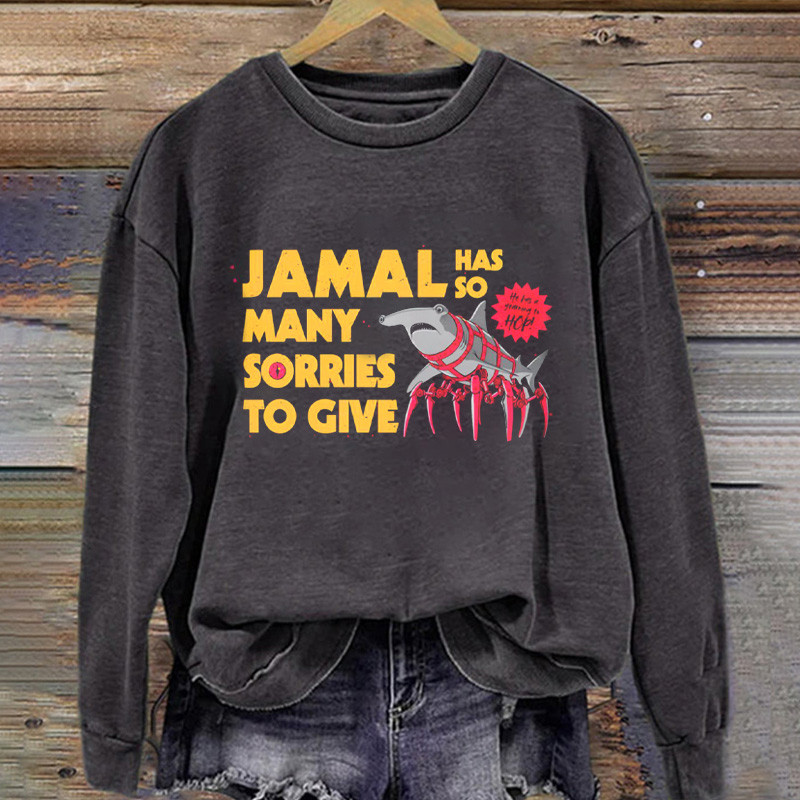 Jamal Has So Many Sorries To Give Sweatshirt Fan Apparel Gifts For Him