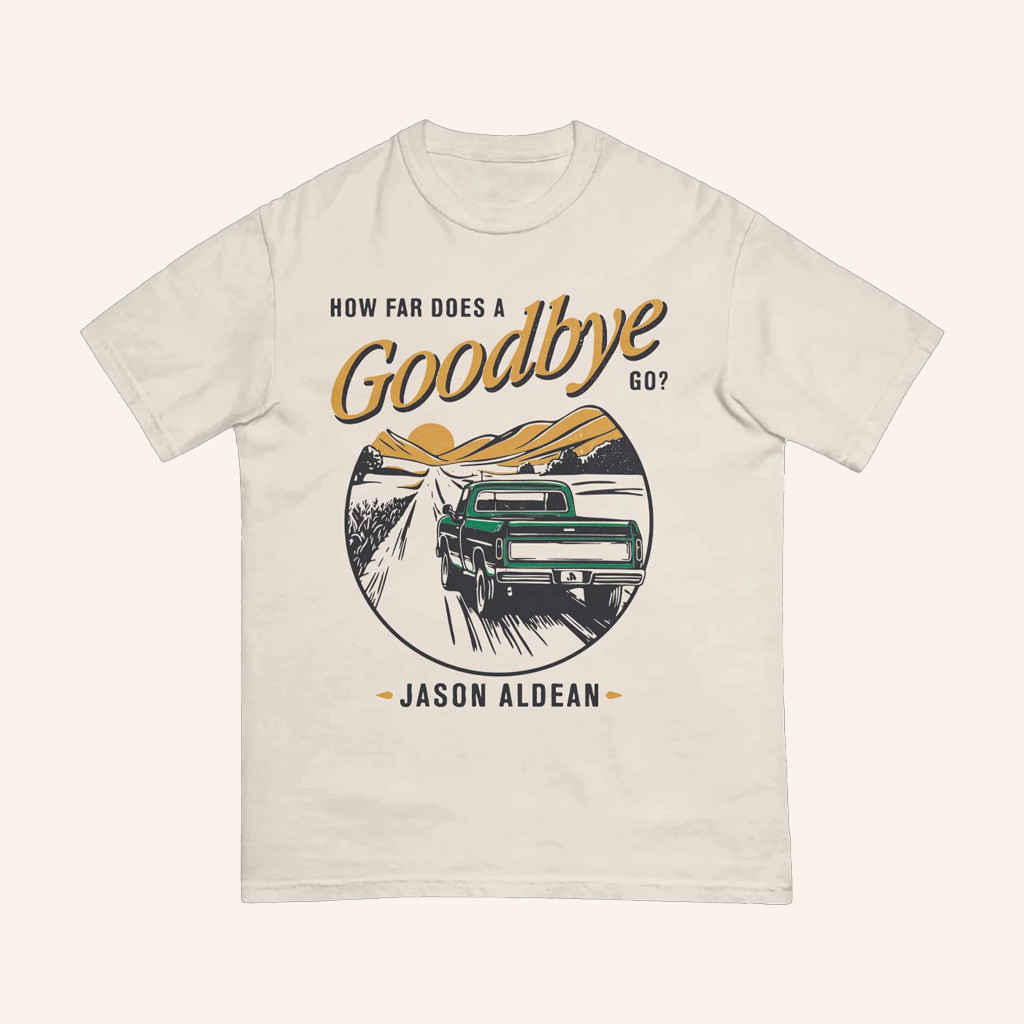 Jason Aldean Merch How Far Does A Goodbye Go T-Shirt Gifts For Music Enthusiasts