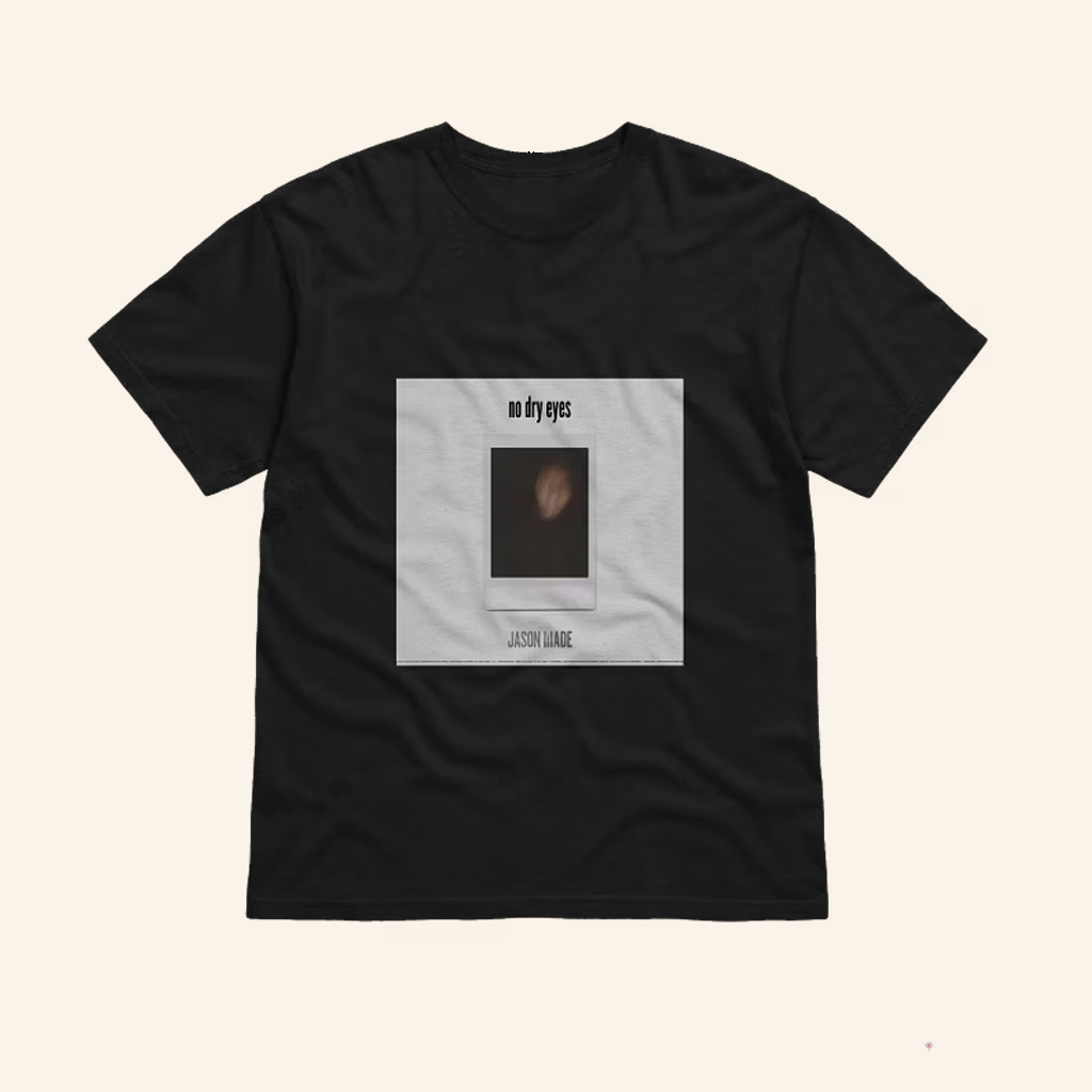 Jason Made Music Merch No Dry Eyes T-Shirt Gifts For Music Lovers Jason Made Music Merch No Dry Eyes T-Shirt Gifts For Music Lovers