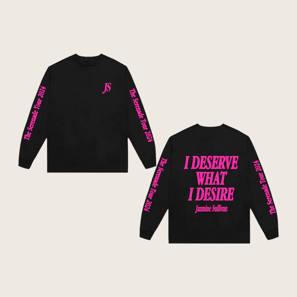 Jazmine Sullivan Merch I Deserve What I Desire Long Sleeve Shirt Christmas Gifts For Sister Jazmine Sullivan Merch I Deserve What I Desire Long Sleeve Shirt Christmas Gifts For Sister