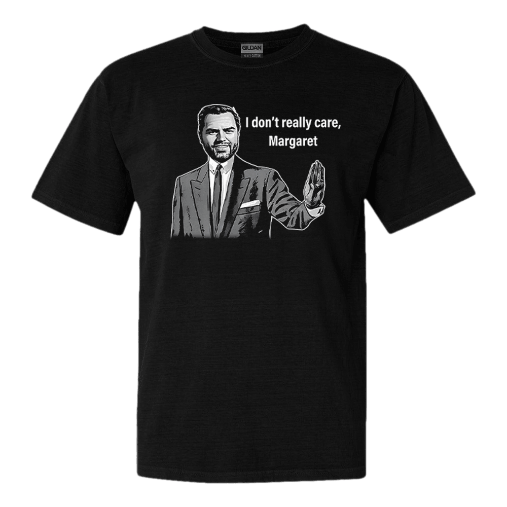 JD Vance I Don't Really Care Margaret T-Shirt Funny Political Tee Unique Gift for Southern Men JD Vance I Don't Really Care Margaret T-Shirt Funny Political Tee Unique Gift for Southern Men