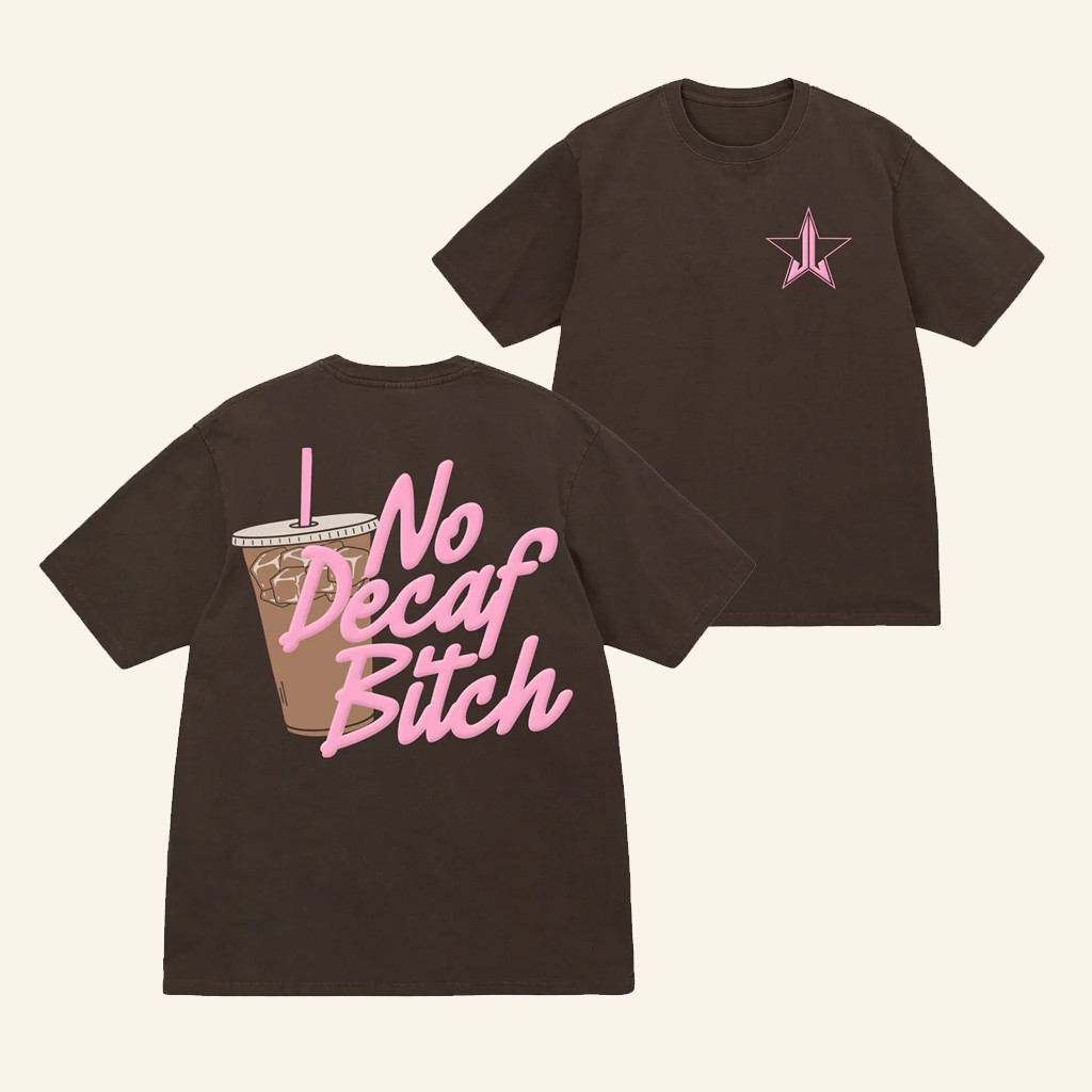 Jeffree Star Cosmetics Merch No Decaf T-Shirt Christmas Gift Ideas For Wife Jeffree Star Cosmetics Merch No Decaf T-Shirt Christmas Gift Ideas For Wife