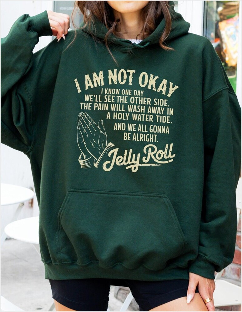 Jelly Roll Hoodie I Am Not Okay Hoodie Gifts For Brother Trendy Merch