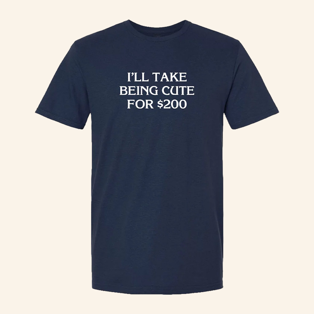 Jeopardy Merch Jeopardy I'll Take Being Cute For 200 Shirt Birthday Presents For Boyfriend Jeopardy Merch Jeopardy I'll Take Being Cute For 200 Shirt Birthday Presents For Boyfriend