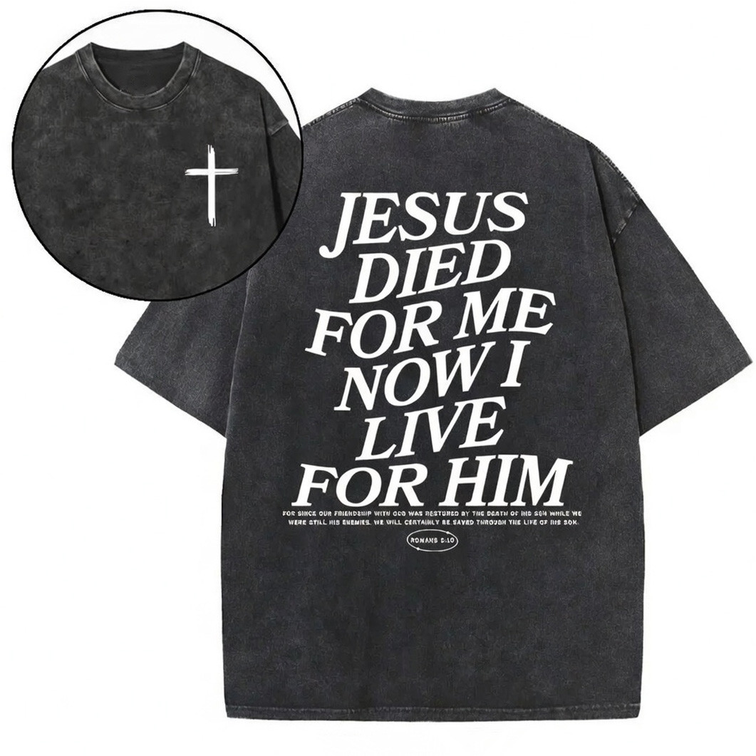 Jesus Died For Me Now I Live For Him Dark Graphic T-Shirt Romans 510 Best Christian Gift