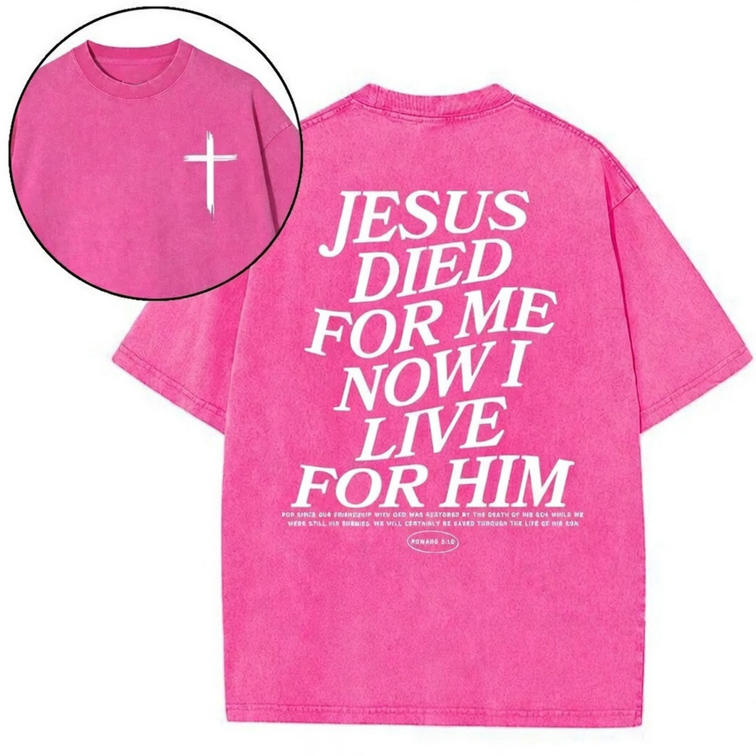 Jesus Died For Me Now I Live For Him Graphic T-Shirt Romans 5 10 Christian Faith Gift