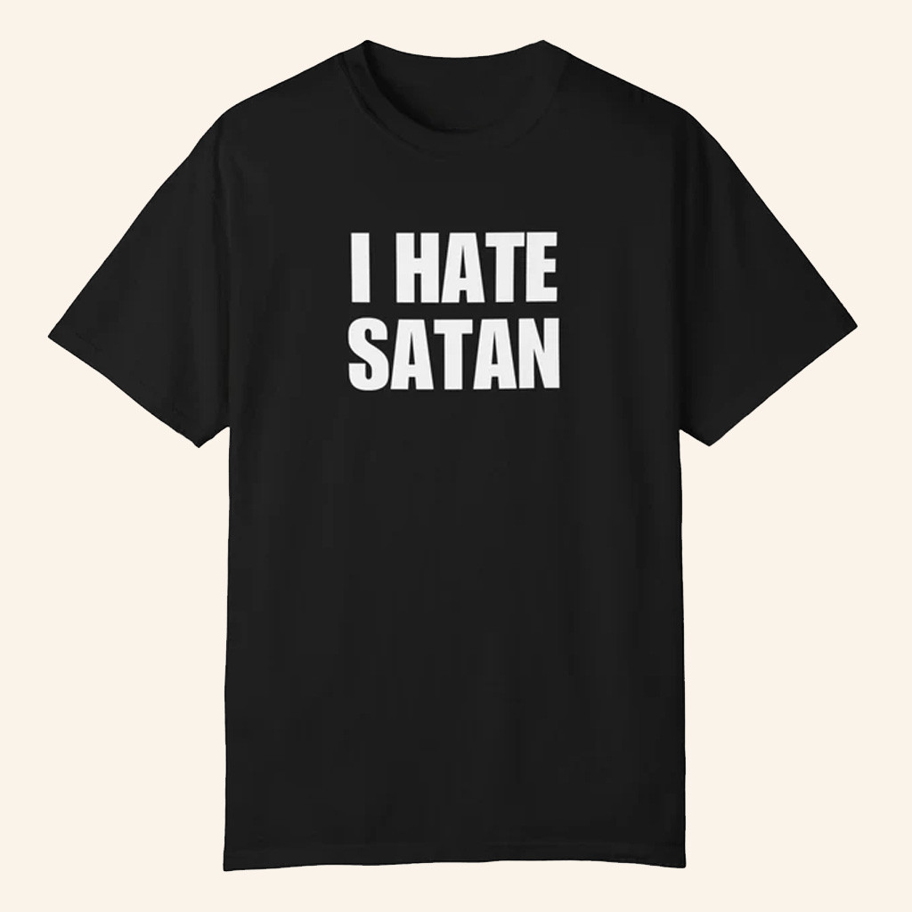 Jesus In The Street Merch I Hate Satan Shirt Black Gifts For Brother Jesus In The Street Merch I Hate Satan Shirt Black Gifts For Brother