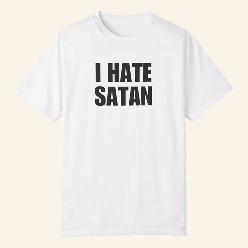 Jesus In The Street Merch I Hate Satan Shirt Gifts For Father Jesus In The Street Merch I Hate Satan Shirt Gifts For Father