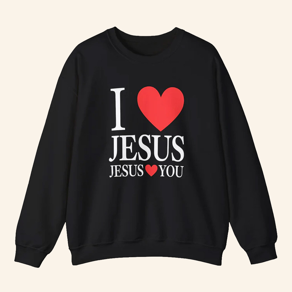 Jesus In The Street Merch I Love Jesus Jesus Loves You Sweatshirt Gifts For Christian Jesus In The Street Merch I Love Jesus Jesus Loves You Sweatshirt Gifts For Christian