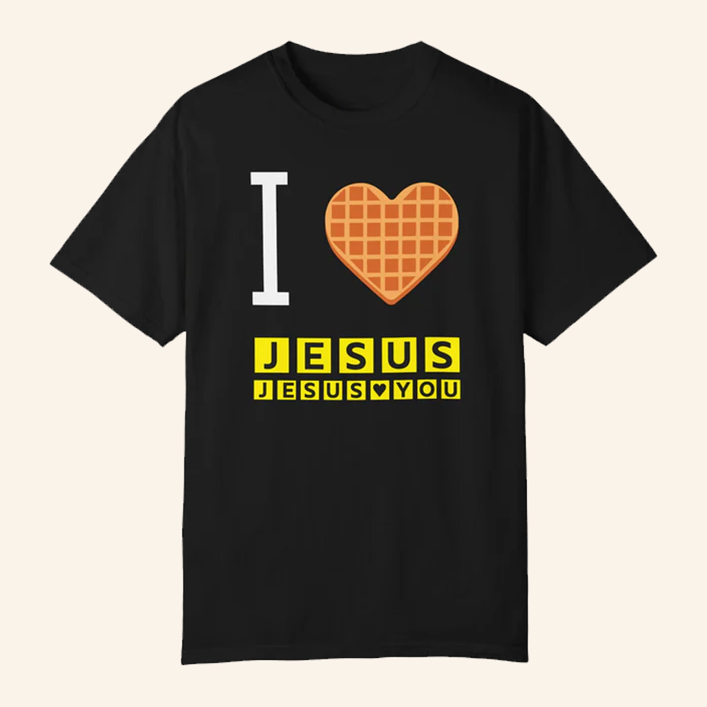 Jesus In The Street Merch I Love Jesus Jesus Loves You Waffle House Shirt Black Gifts For Mom