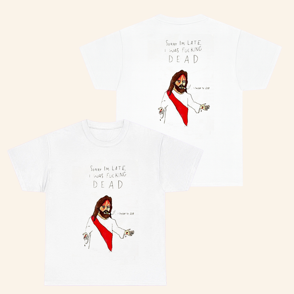 Jesus Sorry I'm Late I Was Fucking Dead T-Shirt Funny Christian Shirt Gifts For Friends