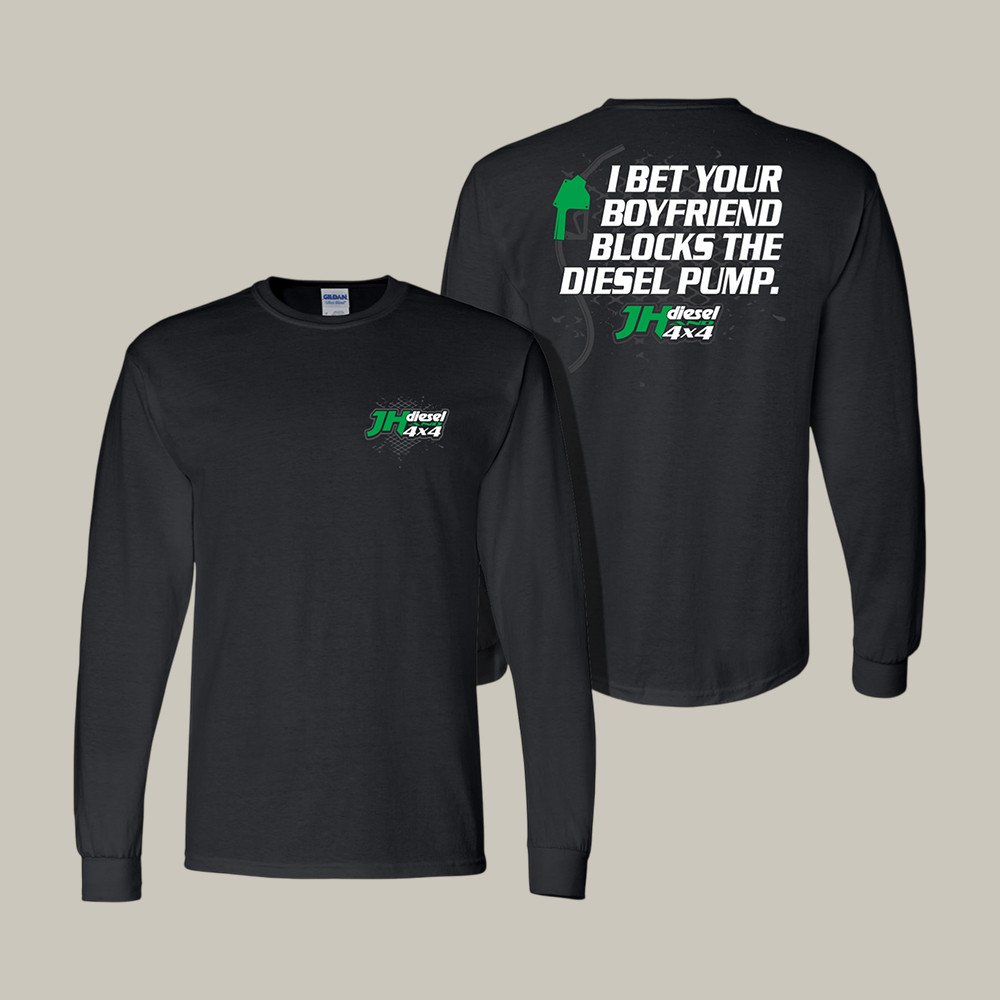 JH's Diesel I Bet Your Boyfriend Blocks Diesel Pump Long Sleeve Shirt Cleetus McFarland Apparel