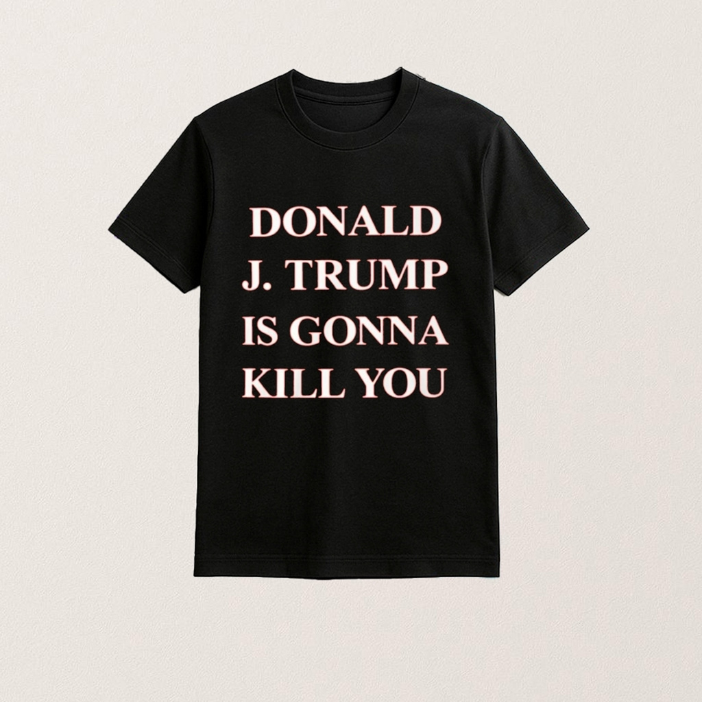 Jimmy Kimmel Donald J Trump Is Gonna Kill You Shirt Gifts For Father