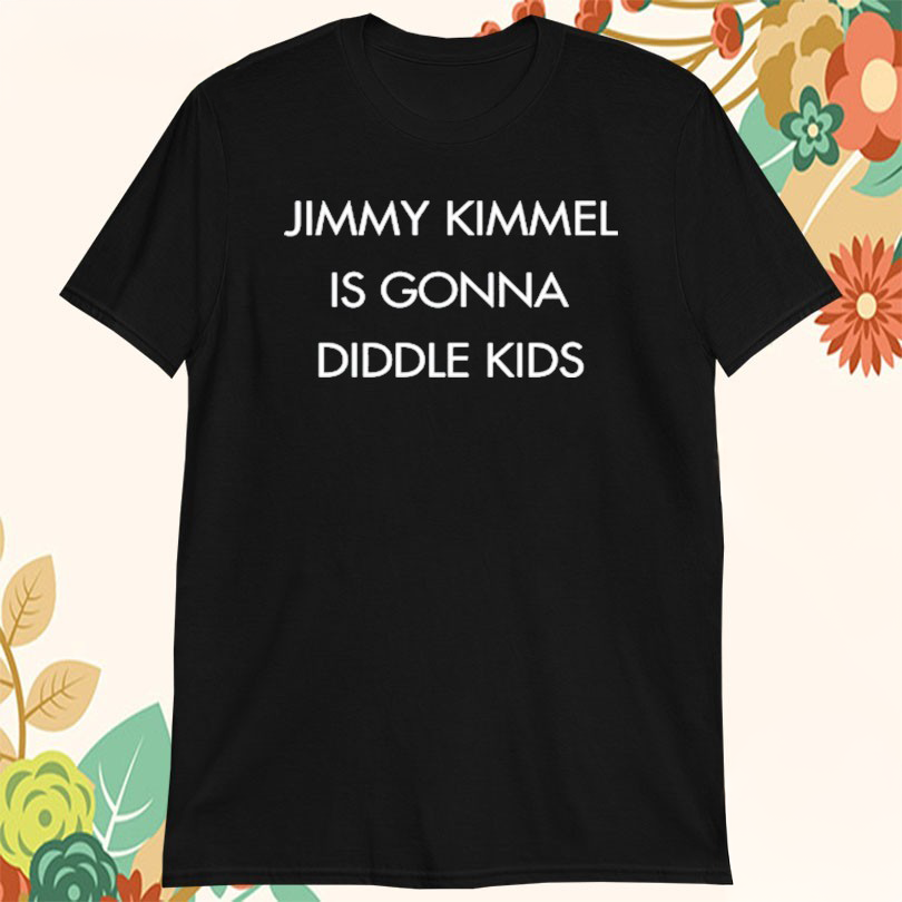 Jimmy Kimmel Is Gonna Diddle Kids T-Shirt Gifts For Him Her
