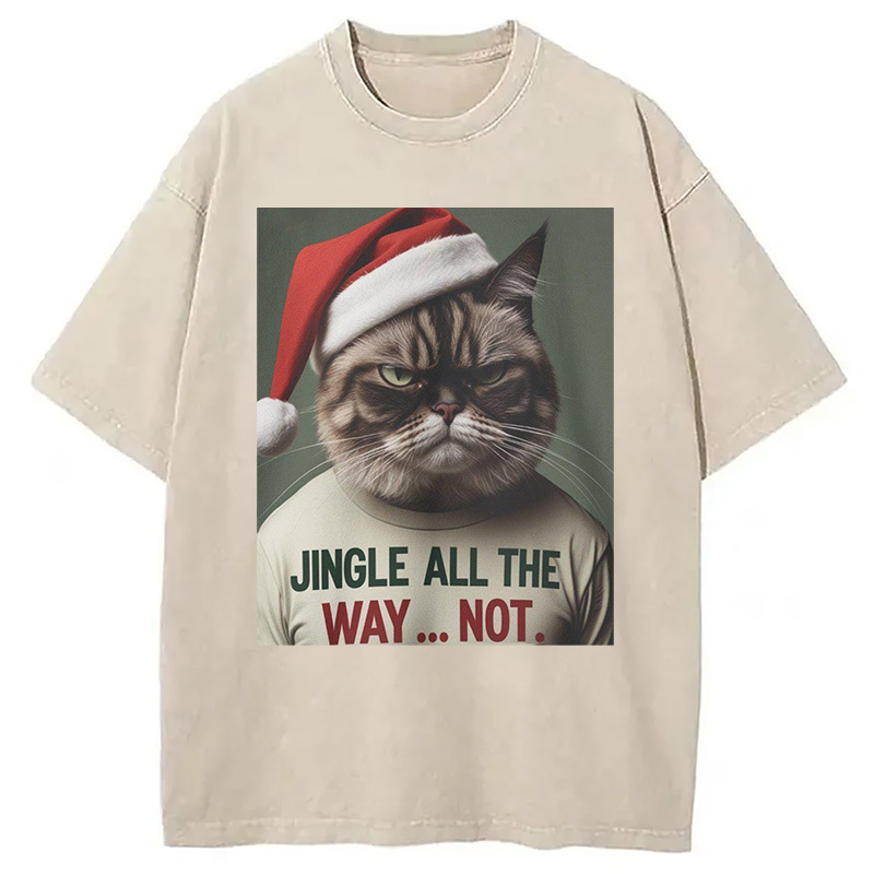 Jingle All The Way Not Washed T-Shirt Classic Graphic Fashion Tee Gifts For Friends