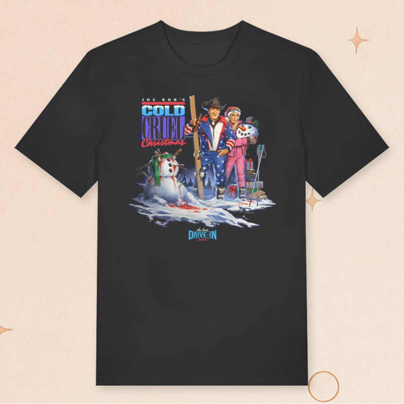 Joe Bob's Cold Cruel Christmas T-Shirt Fright Rags Merch Xmas Gifts For Dudes Joe Bob's Cold Cruel Christmas T-Shirt Fright Rags Merch Xmas Gifts For Dudes