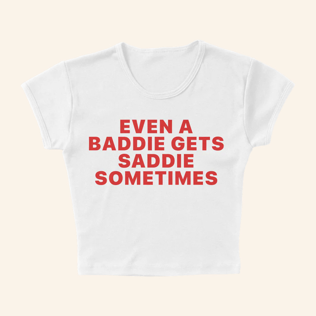 Joe Jonas Merch Even A Baddie Gets Saddie Sometimes Cropped Shirt Gifts For Besties